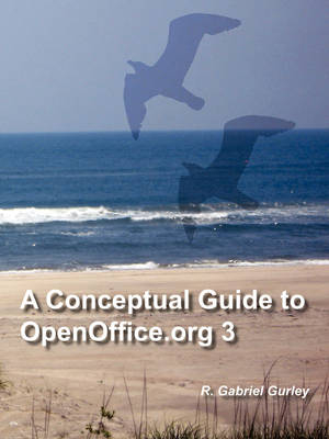 A Conceptual Guide to OpenOffice.Org 3 - R Gabriel Gurley