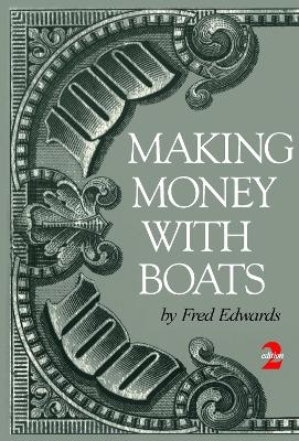 Making Money with Boats, 2nd Edition - Fred Edwards