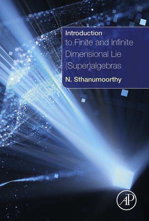 Introduction to Finite and Infinite Dimensional Lie (Super)algebras -  Neelacanta Sthanumoorthy