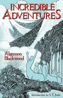 Incredible Adventures - Algernon Blackwood