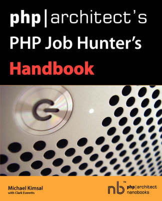 PHP/Architect's PHP Job Hunter's Handbook - Michael Kimsal, Clark Everetts