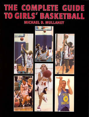 The Complete Guide to Girls' Basketball - Michael D. Mullaney