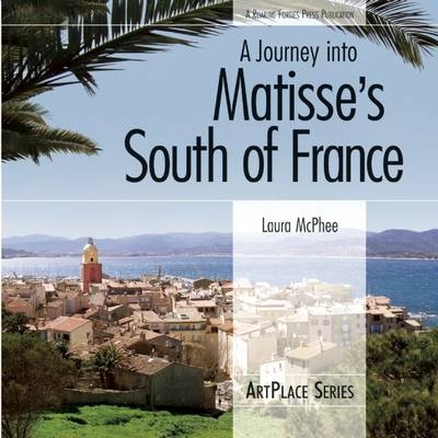 Journey Into Matisse's South Of France - Laura McPhee