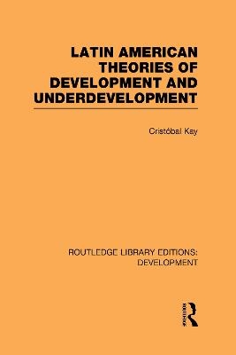 Latin American Theories of Development and Underdevelopment - Cristóbal Kay