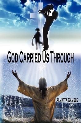 God Carried Us Through - Almatta Gamble