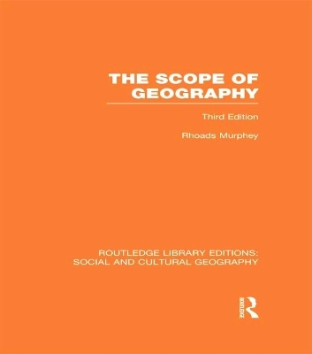 The Scope of Geography (RLE Social & Cultural Geography) - Rhoads Murphey