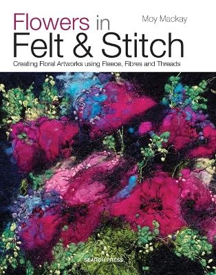 Flowers in Felt & Stitch - Moy Mackay