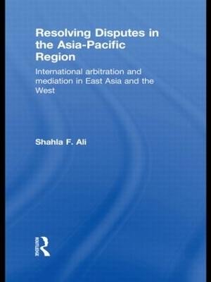 Resolving Disputes in the Asia-Pacific Region - Shahla F. Ali