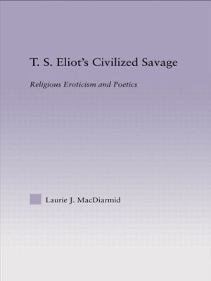 T.S. Eliot's Civilized Savage - Laurie MacDiarmid