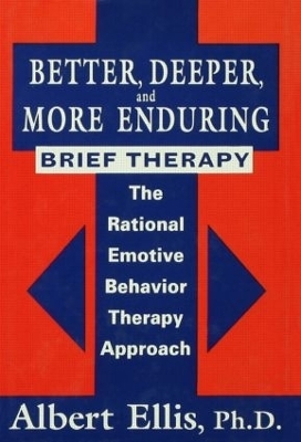 Better, Deeper And More Enduring Brief Therapy - Albert Ellis