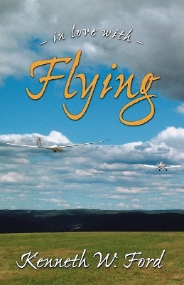 In Love with Flying - Retired Kenneth W Ford