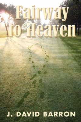 Fairway to Heaven - J David Barron