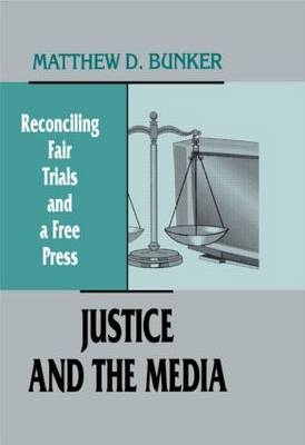 Justice and the Media - Matthew D. Bunker