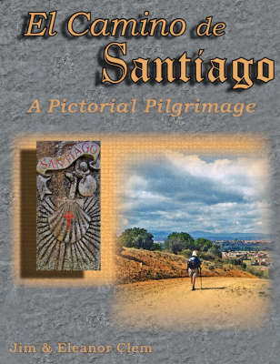 El Camino de Santiago a Pictorial Pilgrimage - Jim Clem, Eleanor Clem