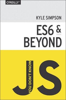 You Don't Know JS - ES6 & Beyond - Kyle Simpson