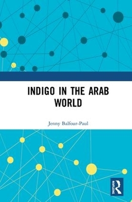 Indigo in the Arab World - Jenny Balfour-Paul