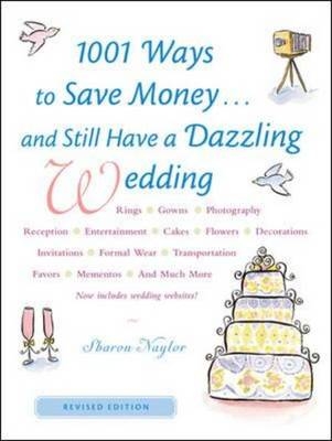 1001 Ways To Save Money . . . and Still Have a Dazzling Wedding - Sharon Naylor