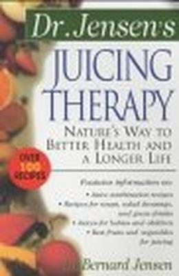 Dr. Jensen's Juicing Therapy - Bernard Jensen