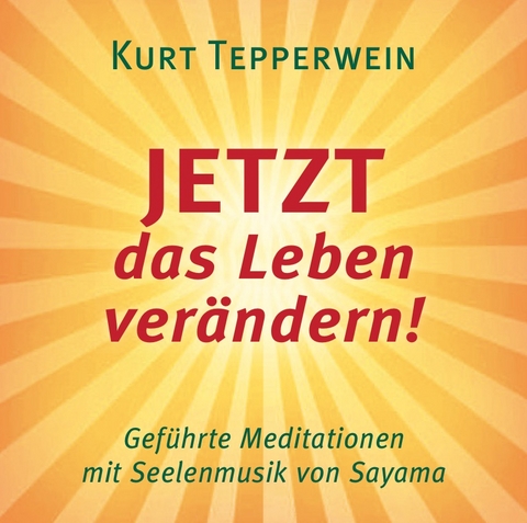 JETZT das Leben verändern! - Kurt Tepperwein