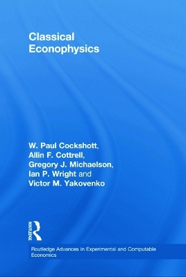 Classical Econophysics - Allin F. Cottrell, Paul Cockshott, Gregory John Michaelson, Ian P. Wright, Victor Yakovenko