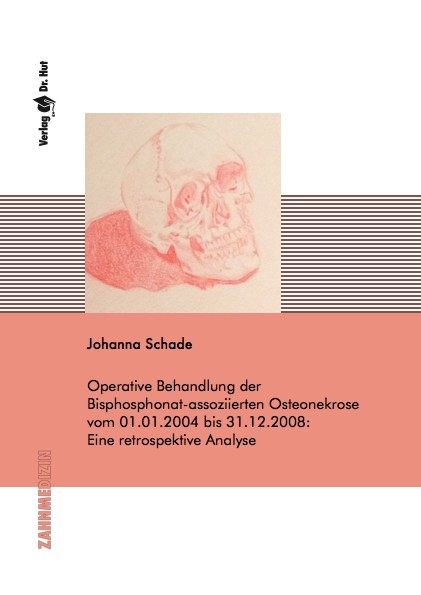 Operative Behandlung der Bisphosphonat-assoziierten Osteonekrose vom 01.01.2004 bis 31.12.2008: Eine retrospektive Analyse - Johanna Schade