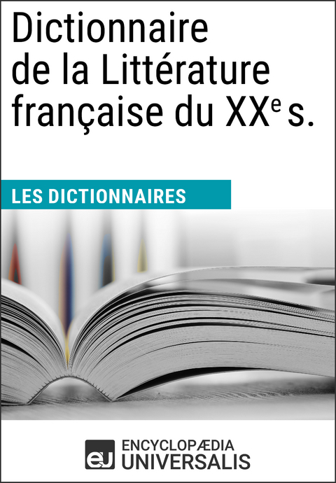 Dictionnaire de la Littérature française du XXe siècle -  Encyclopaedia Universalis