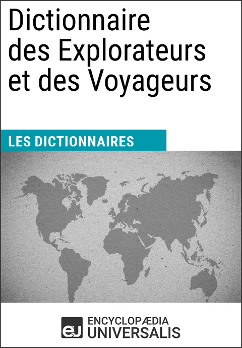 Dictionnaire des Explorateurs et des Voyageurs - Encyclopaedia Universalis