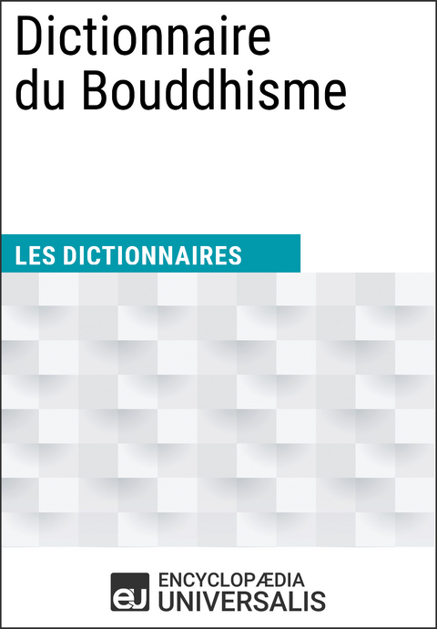 Dictionnaire du Bouddhisme -  Encyclopaedia Universalis