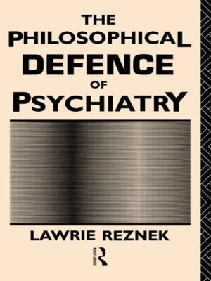 The Philosophical Defence of Psychiatry - Lawrie Reznek