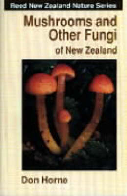 Mushrooms and Other Fungi of New Zealand - Don Horne