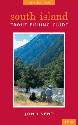 South Island Trout Fishing Guide - New Edition - John Kent