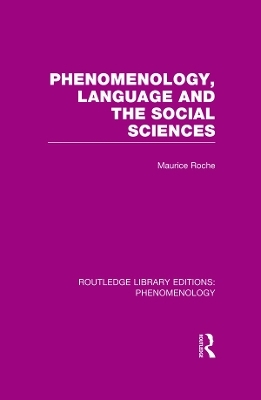 Phenomenology, Language and the Social Sciences - Maurice Roche