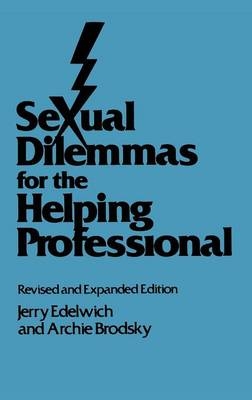 Sexual Dilemmas For The Helping Professional - Jerry Edelwich, Archie Brodsky