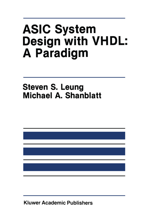 ASIC System Design with VHDL: A Paradigm - Steven S. Leung, Michael A. Shanblatt