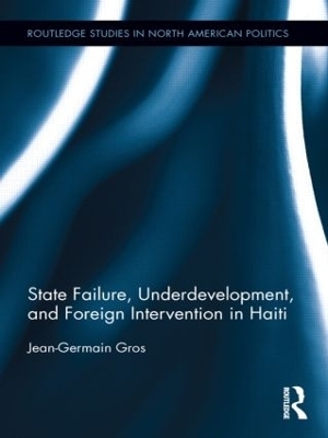 State Failure, Underdevelopment, and Foreign Intervention in Haiti - Jean-Germain Gros