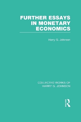 Further Essays in Monetary Economics  (Collected Works of Harry Johnson) - Harry Johnson