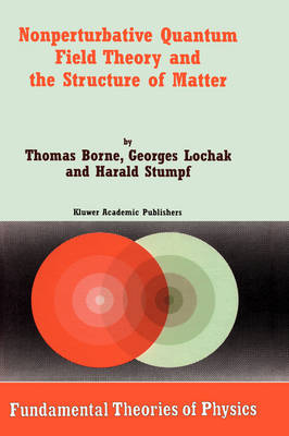 Nonperturbative Quantum Field Theory and the Structure of Matter - Thomas Borne, Georges Lochak, H. Stumpf