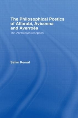 The Philosophical Poetics of Alfarabi, Avicenna and Averroes - Salim Kemal