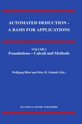 Automated Deduction - A Basis for Applications Volume I Foundations - Calculi and Methods Volume II Systems and Implementation Techniques Volume III Applications - 