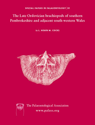 Special Papers in Palaeontology, The Late Ordovician Brachiopods of Southern Pembrokeshire and Adjacent South-Western Wales - L. Robin M. Cocks