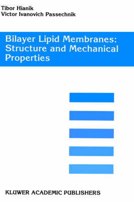 Bilayer Lipid Membranes. Structure and Mechanical Properties - Tibor Hianik, Victor Ivanovich Passechnik