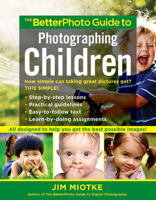 The Betterphoto Guide To Photographing Children - Jim Miotke