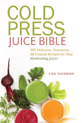 Cold Press Juice Bible - Lisa Sussman