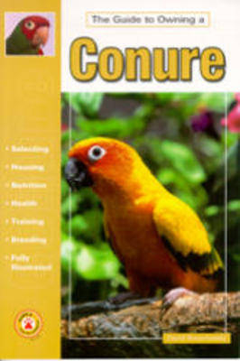 The Guide to Owning a Conure - David E. Boruchowitz