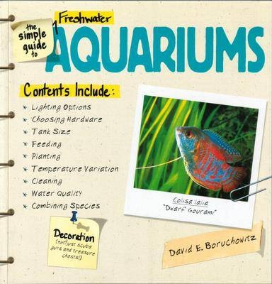 The Simple Guide to Freshwater Aquariums - David E. Boruchowitz