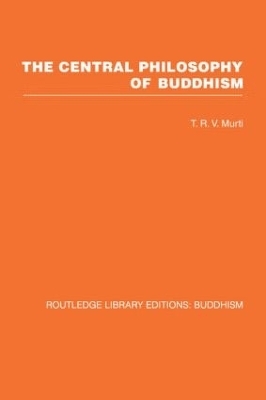 The Central Philosophy of Buddhism - T R V Murti