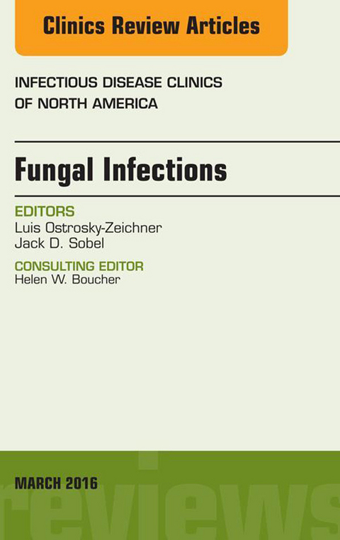 Fungal Infections, An Issue of Infectious Disease Clinics of North America -  Luis Ostrosky-Zeichner,  Jack Sobel