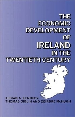 The Economic Development of Ireland in the Twentieth Century - Thomas Giblin, Kieran Kennedy, Deirdre McHugh