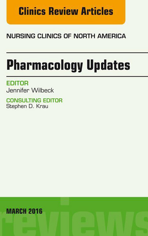 Pharmacology Updates, An Issue of Nursing Clinics of North America -  Jennifer Wilbeck