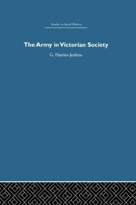 The Army in Victorian Society - G. Harries-Jenkins